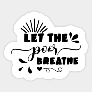 Let the Poor Breathe Sticker